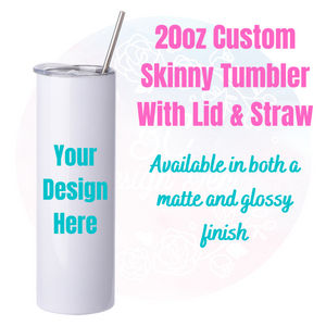 Custom Designed 20oz Skinny Tumbler